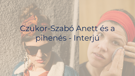 Czukor-Szabó Anett és a pihenés - interjú a hajkendők koronázatlan királynőjével